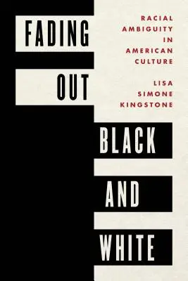 Fading Out Black and White: Ambiguitatea rasială în cultura americană - Fading Out Black and White: Racial Ambiguity in American Culture