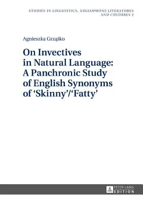 Despre invective în limbajul natural: Un studiu pancronic al sinonimelor englezești de „Skinny”/