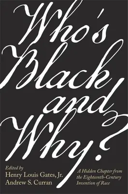 Cine e negru și de ce?: Un capitol ascuns din inventarea rasei în secolul al XVIII-lea - Who's Black and Why?: A Hidden Chapter from the Eighteenth-Century Invention of Race