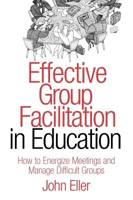 Facilitarea eficientă a grupurilor în educație: Cum să stimulați întâlnirile și să gestionați grupurile dificile - Effective Group Facilitation in Education: How to Energize Meetings and Manage Difficult Groups