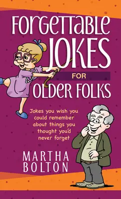Glume de neuitat pentru oameni în vârstă: Glume pe care ai vrea să ți le poți aminti despre lucruri pe care credeai că nu le vei uita niciodată - Forgettable Jokes for Older Folks: Jokes You Wish You Could Remember about Things You Thought You'd Never Forget