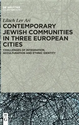 Comunități evreiești contemporane în trei orașe europene: Provocări ale integrării, aculturației și identității etnice - Contemporary Jewish Communities in Three European Cities: Challenges of Integration, Acculturation and Ethnic Identity