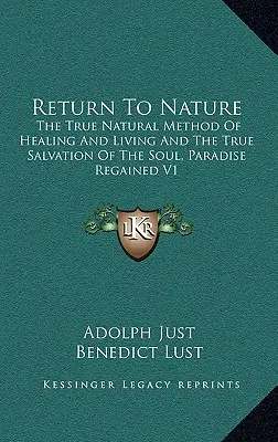 Întoarcerea la natură: Adevărata metodă naturală de vindecare și viață și adevărata mântuire a sufletului, Paradise Regained V1 - Return to Nature: The True Natural Method of Healing and Living and the True Salvation of the Soul, Paradise Regained V1