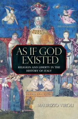 Ca și cum Dumnezeu ar exista: Religie și libertate în istoria Italiei - As If God Existed: Religion and Liberty in the History of Italy