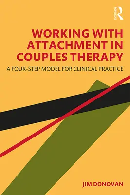 Lucrul cu atașamentul în terapia de cuplu: Un model în patru pași pentru practica clinică - Working with Attachment in Couples Therapy: A Four-Step Model for Clinical Practice