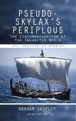 Periploul lui Pseudo-Skylax: Circumnavigația lumii locuite: Text, Traducere și Comentariu - Pseudo-Skylax's Periplous: The Circumnavigation of the Inhabited World: Text, Translation and Commentary
