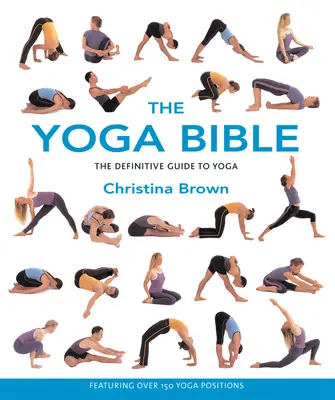 Biblia Yoga: Ghidul definitoriu pentru yoga - The Yoga Bible: The Definitive Guide to Yoga