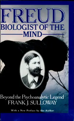 Freud, biologul minții: Dincolo de legenda psihanalitică - Freud, Biologist of the Mind: Beyond the Psychoanalytic Legend