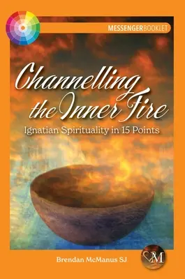 Canalizarea focului interior: Spiritualitatea ignațiană în 15 puncte - Channelling the Inner Fire: Ignatian Spirituality in 15 Points