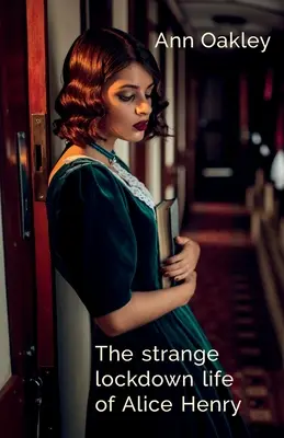 Viața ciudată și închisă a lui Alice Henry - The strange lockdown life of Alice Henry