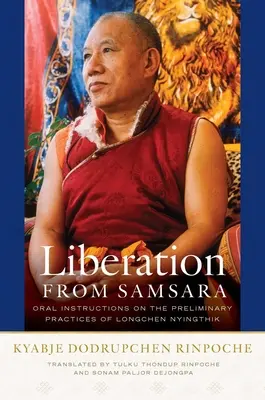 Eliberarea din Samsara: Instrucțiuni orale privind practicile preliminare ale Longchen Nyingthik - Liberation from Samsara: Oral Instructions on the Preliminary Practices of Longchen Nyingthik