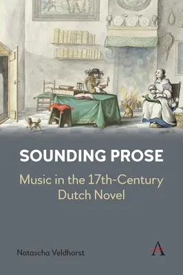 Proză sonoră: Muzica în romanul olandez din secolul al XVII-lea - Sounding Prose: Music in the 17th-Century Dutch Novel