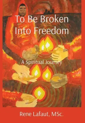 A fi rupt în libertate: O călătorie spirituală - To Be Broken Into Freedom: A Spiritual Journey