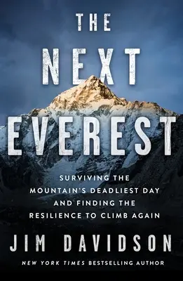 Următorul Everest: Surviving the Mountain's Deadliest Day and Finding the Resilience to Climb Again - The Next Everest: Surviving the Mountain's Deadliest Day and Finding the Resilience to Climb Again