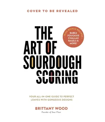Arta de a scormoni în aluat sărat: Ghidul dvs. all-in-one pentru pâini perfecte cu modele superbe - The Art of Sourdough Scoring: Your All-In-One Guide to Perfect Loaves with Gorgeous Designs