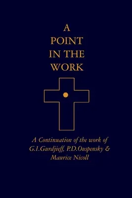 Un punct în lucrare: O continuare a operei lui G.I.Gurdjieff, P.D.Ouspensky & Maurice Nicoll - A Point in the Work: A Continuation of the work of G.I.Gurdjieff, P.D.Ouspensky & Maurice Nicoll