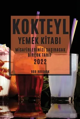 Kokteyl Yemek Kİtabi 2022: Mİsafİrlerİnİzİ ȘaȘiracak Bİrok Tarİf - Kokteyl Yemek Kİtabi 2022: Mİsafİrlerİnİzİ ŞaŞiracak Bİrok Tarİf