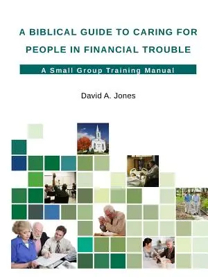Un ghid biblic pentru îngrijirea persoanelor cu probleme financiare (A Biblical Guide to Careing for People in Financial Trouble) - A Biblical Guide to Caring for People in Financial Trouble