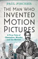 Omul care a inventat cinematografia - O poveste adevărată despre obsesie, crimă și filme - Man Who Invented Motion Pictures - A True Tale of Obsession, Murder and the Movies