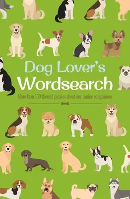 Căutarea de cuvinte a iubitorilor de câini: Mai mult de 100 de puzzle-uri tematice despre companionii noștri canini - Dog Lover's Wordsearch: More Than 100 Themed Puzzles about Our Canine Companions