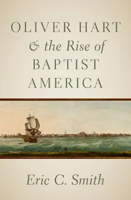 Oliver Hart și ascensiunea Americii baptiste - Oliver Hart and the Rise of Baptist America