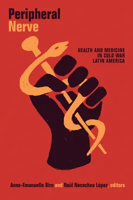 Peripheral Nerve: Sănătate și medicină în America Latină a Războiului Rece - Peripheral Nerve: Health and Medicine in Cold War Latin America