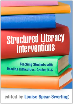 Structured Literacy Interventions: Predarea elevilor cu dificultăți de citire, clasele K-6 - Structured Literacy Interventions: Teaching Students with Reading Difficulties, Grades K-6