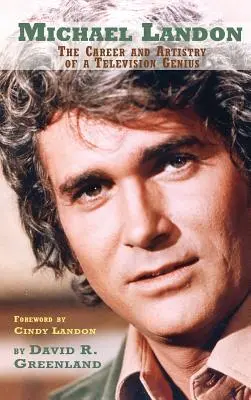Michael Landon: CARIERA ȘI ARTISTRUL UNUI GENIU AL TELEVIZIUNII (hardback) - Michael Landon: THE CAREER AND ARTISTRY OF A TELEVISION GENIUS (hardback)