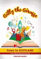 GILLY THE GIRAFFE Goes to SCOTLAND - Peste 100 de fapte amuzante pentru copii - GILLY THE GIRAFFE Goes to SCOTLAND - Over 100 fun filled facts for kids