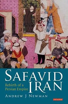 Iranul Safavid: Renașterea unui imperiu persan - Safavid Iran: Rebirth of a Persian Empire