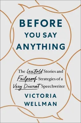 Before You Say Anything: Poveștile nespuse și strategiile infailibile ale unui foarte discret scriitor de discursuri - Before You Say Anything: The Untold Stories and Failproof Strategies of a Very Discreet Speechwriter