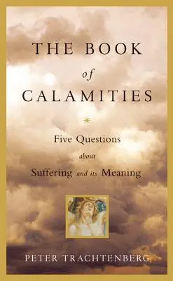 Cartea Calamităților: Cinci întrebări despre suferință și semnificația ei - The Book of Calamities: Five Questions about Suffering and Its Meaning