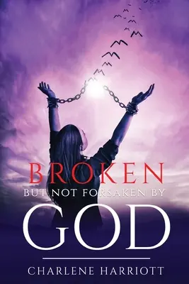 Rupt, dar nu abandonat de Dumnezeu - Broken But Not Forsaken By God