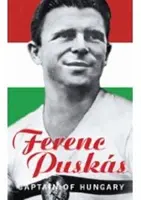Ferenc Puskas - Căpitanul Ungariei - Ferenc Puskas - Captain of Hungary