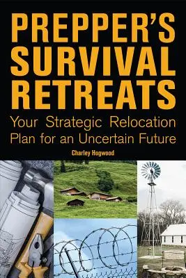 Prepper's Survival Retreats: Planul tău strategic de relocare pentru un viitor incert - Prepper's Survival Retreats: Your Strategic Relocation Plan for an Uncertain Future