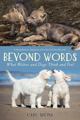 Dincolo de cuvinte: Ce gândesc și simt lupii și câinii (Un tânăr cititor - Beyond Words: What Wolves and Dogs Think and Feel (A Young Reader