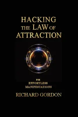 Hacking the Law of Attraction: Pentru manifestări fără efort - Hacking the Law of Attraction: For Effortless Manifestations