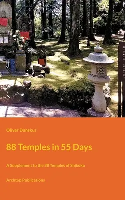 88 de temple în 55 de zile: Un supliment la cele 88 de temple din Shikoku - 88 Temples in 55 Days: A Supplement to the 88 Temples of Shikoku