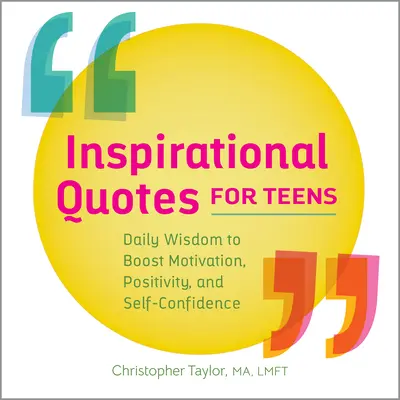 Citate inspiraționale pentru adolescenți: Înțelepciune zilnică pentru a stimula motivația, pozitivitatea și încrederea în sine - Inspirational Quotes for Teens: Daily Wisdom to Boost Motivation, Positivity, and Self-Confidence