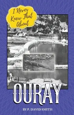 Nu am știut niciodată asta despre Ouray - I Never Knew That About Ouray