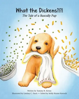 What the Dickens?!?!: The Tale of a Rascally Pup (Povestea unui cățel neastâmpărat) - What the Dickens?!?!: The Tale of a Rascally Pup