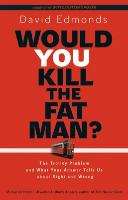 Ați ucide un om gras: Problema căruciorului și ce ne spune răspunsul dumneavoastră despre bine și rău - Would You Kill the Fat Man?: The Trolley Problem and What Your Answer Tells Us about Right and Wrong