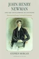 John Henry Newman și dezvoltarea doctrinei: Întâlnirea cu schimbarea, căutarea continuității - John Henry Newman and the Development of Doctrine: Encountering Change, Looking for Continuity