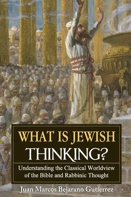 Ce este gândirea evreiască? Înțelegerea viziunii clasice asupra lumii a Bibliei și a gândirii rabinice - What is Jewish Thinking?: Understanding the Classical Worldview of the Bible and Rabbinic Thought