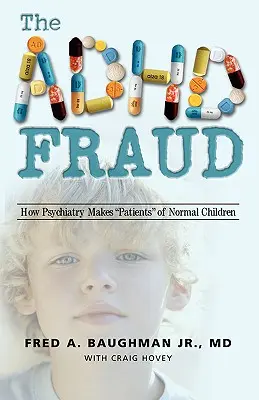 Frauda ADHD: Cum face psihiatria pacienți din copii normali - The ADHD Fraud: How Psychiatry Makes Patients of Normal Children