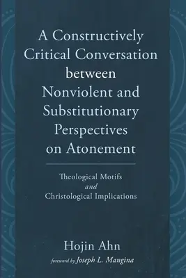 O conversație critică constructivă între perspectivele non-violente și substitutive asupra ispășirii - A Constructively Critical Conversation between Nonviolent and Substitutionary Perspectives on Atonement