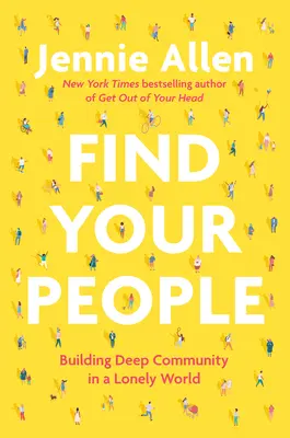 Găsește-ți oamenii: Construirea unei comunități profunde într-o lume singuratică - Find Your People: Building Deep Community in a Lonely World