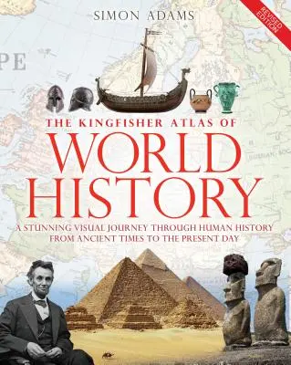 Atlasul Kingfisher de istorie universală: A Pictoral Guide to the World's People and Events, 10000bce-Present - The Kingfisher Atlas of World History: A Pictoral Guide to the World's People and Events, 10000bce-Present