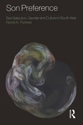 Son Preference - Selecția sexuală, genul și cultura în Asia de Sud - Son Preference - Sex Selection, Gender and Culture in South Asia