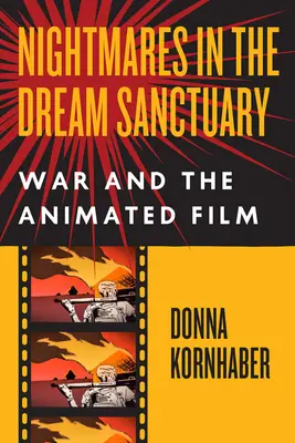 Nightmares in the Dream Sanctuary (Coșmaruri în sanctuarul viselor): Războiul și filmul de animație - Nightmares in the Dream Sanctuary: War and the Animated Film